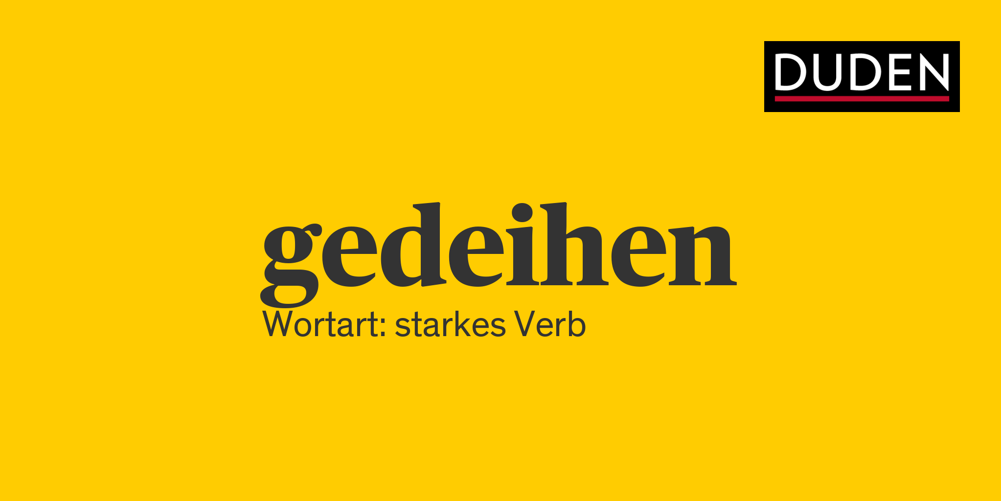 gedeihen ▷ Rechtschreibung, Bedeutung, Definition, Herkunft | Duden