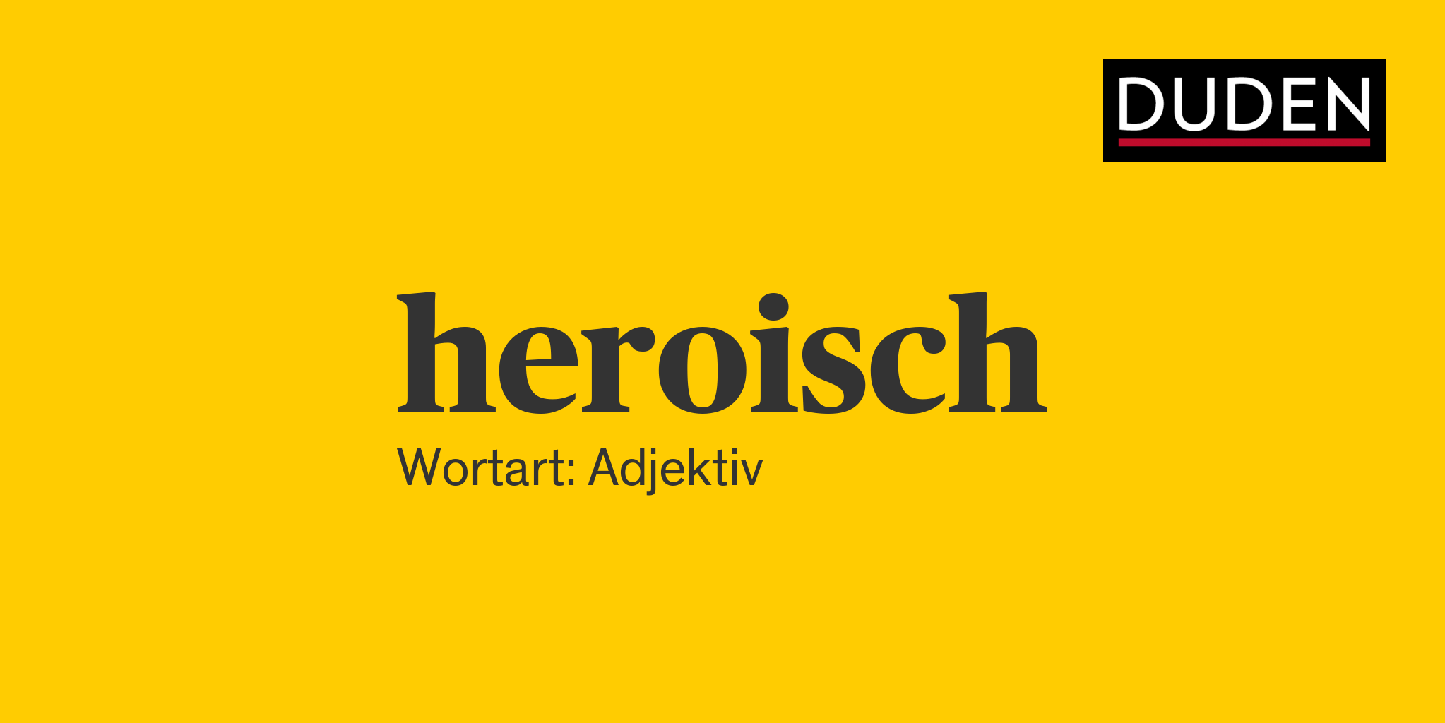 heroisch ▷ Rechtschreibung, Bedeutung, Definition, Herkunft | Duden