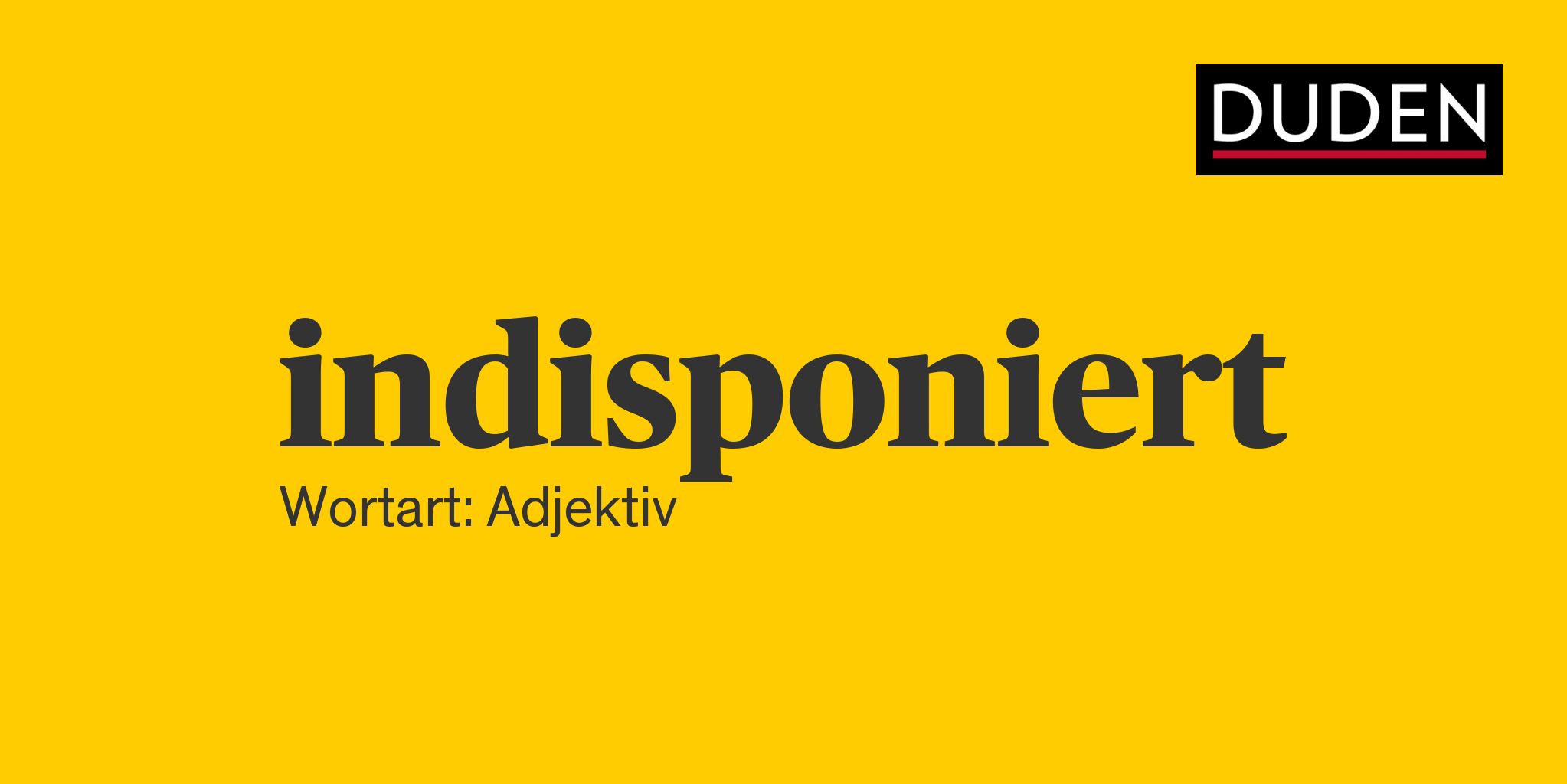 indisponiert Rechtschreibung, Bedeutung, Definition, Herkunft | Duden