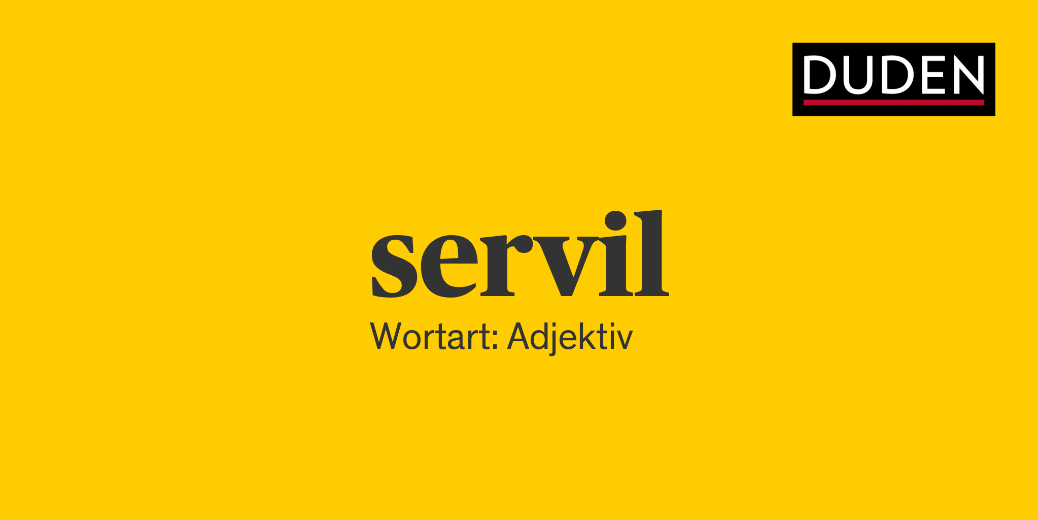 servil ▷ Rechtschreibung, Bedeutung, Definition, Herkunft | Duden