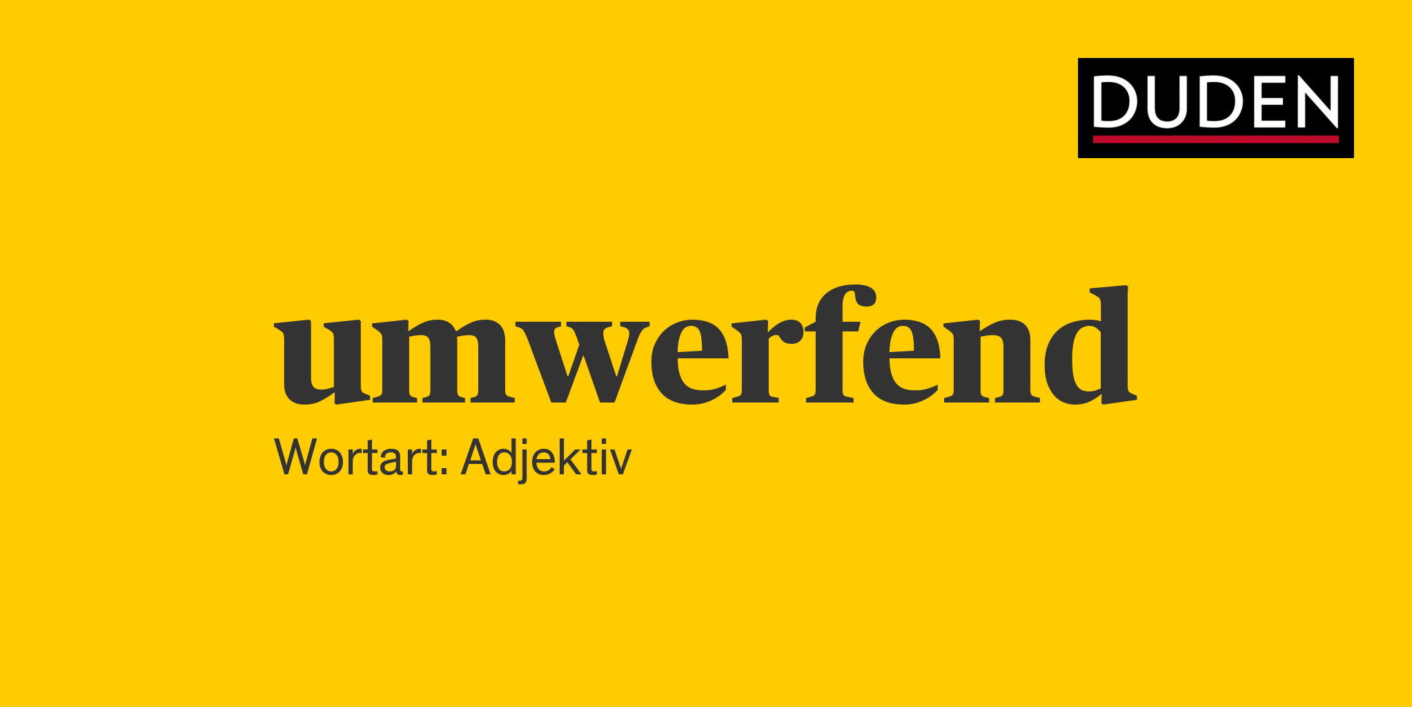 umwerfend ▷ Rechtschreibung, Bedeutung, Definition, Herkunft | Duden