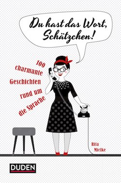 „Du hast das Wort, Schätzchen!“: 100 charmante Geschichten rund um die Sprache aus dem Dudenverlag „Du hast das Wort, Schätzchen!“: 100 charmante Geschichten rund um die Sprache aus dem Dudenverlag