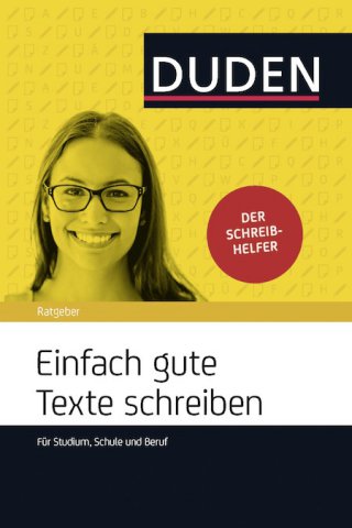 Einfach gute Texte schreiben – ein Standardwerk für Schule, Studium und Beruf von Duden Einfach gute Texte schreiben – ein Standardwerk für Schule, Studium und Beruf von Duden