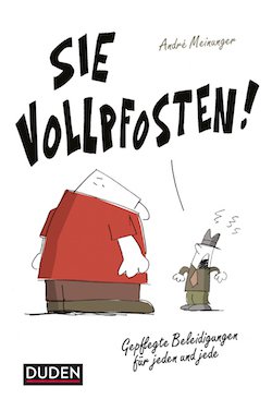 Sie Vollpfosten! Gepflegte Beleidigungen für jeden und jede von Duden Sie Vollpfosten! Gepflegte Beleidigungen für jeden und jede von Duden