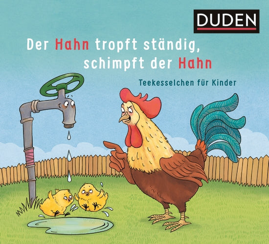 Der Hahn tropft ständig, schimpft der Hahn: Teekesselchen für Kinder